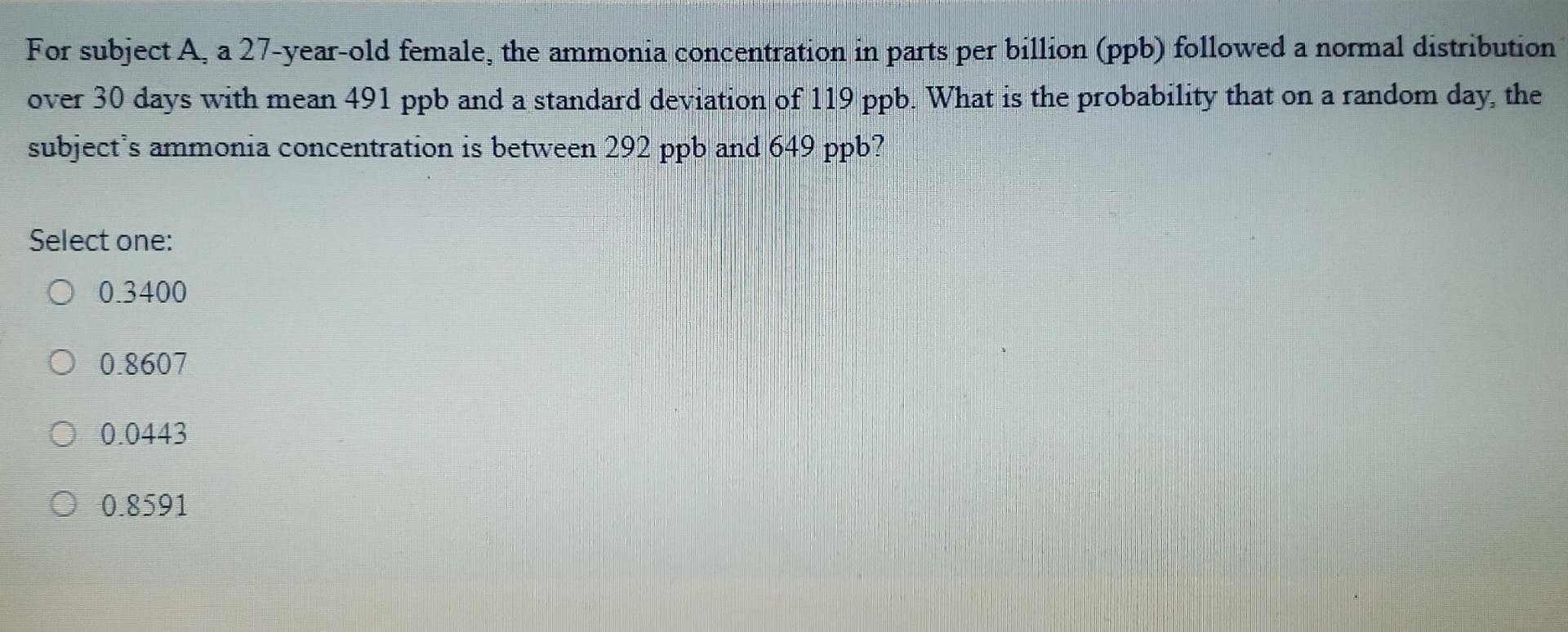 For Subject A A 27 Year Old Female The Ammonia Concentration In Parts Per Billion Ppb Followed A Normal Distribution 1