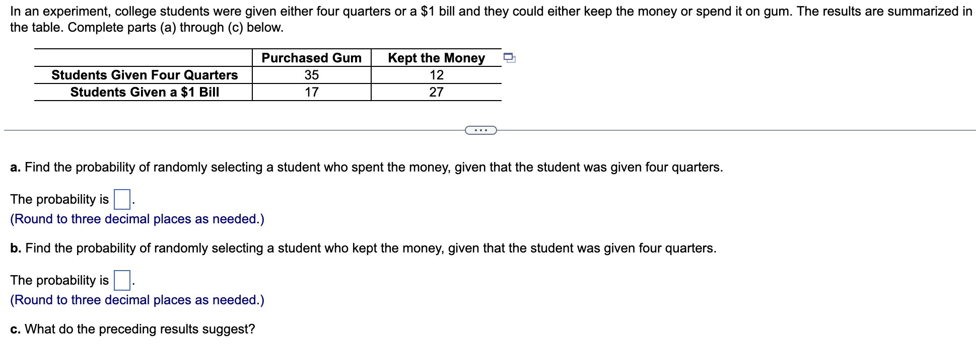 In An Experiment College Students Were Given Either Four Quarters Or A 1 Bill And They Could Either Keep The Money Or 1