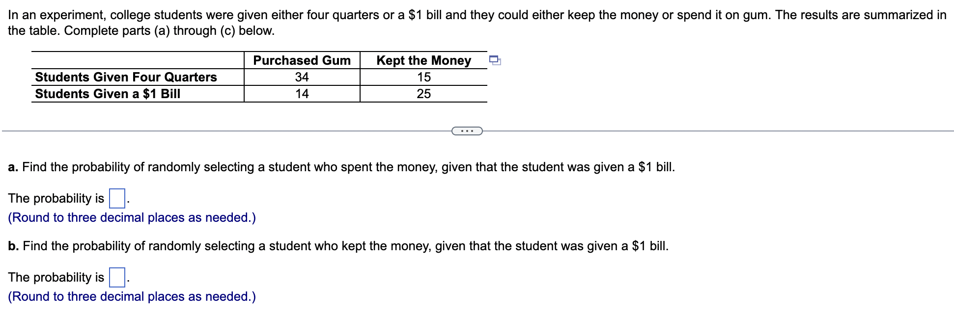 In An Experiment College Students Were Given Either Four Quarters Or A 1 Bill And They Could Either Keep The Money Or 1