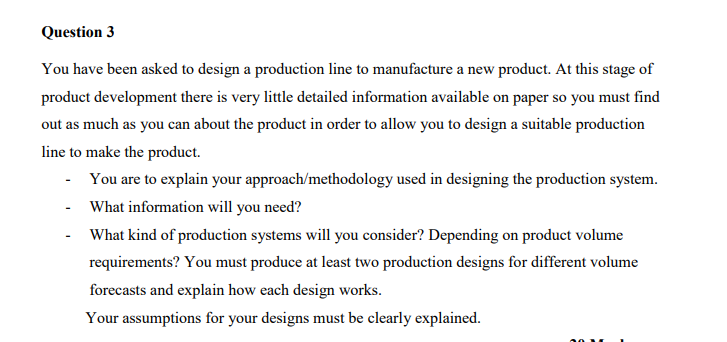 Question 3 You Have Been Asked To Design A Production Line To Manufacture A New Product At This Stage Of Product Develo 1