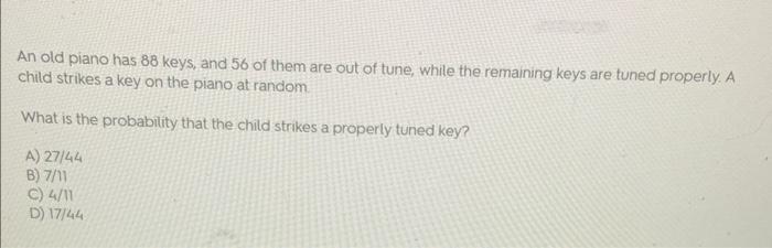 An Old Piano Has 88 Keys And 56 Of Them Are Out Of Tune While The Remaining Keys Are Tuned Properly A Child Strikes A 1