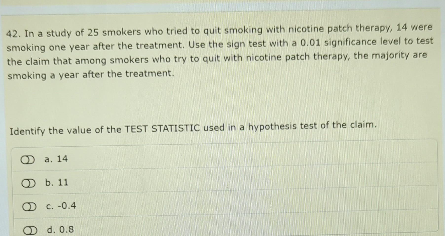 42 In A Study Of 25 Smokers Who Tried To Quit Smoking With Nicotine Patch Therapy 14 Were Smoking One Year After The T 1