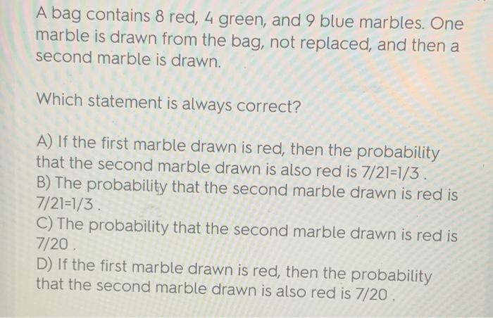 A Bag Contains 8 Red 4 Green And 9 Blue Marbles One Marble Is Drawn From The Bag Not Replaced And Then A Second Mar 1