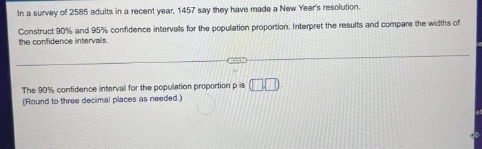 In A Survey Of 2585 Adults In A Recent Year 1457 Say They Have Made A New Year S Resolution Construct 90 And 95 Conf 1