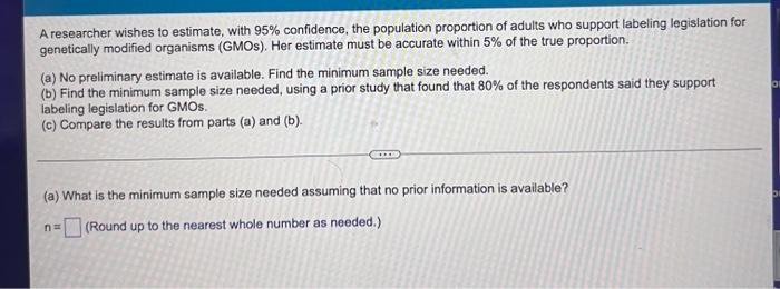 A Researcher Wishes To Estimate With 95 Confidence The Population Proportion Of Adults Who Support Labeling Legislati 1