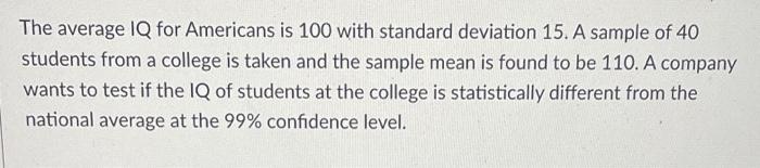 The Average Iq For Americans Is 100 With Standard Deviation 15 A Sample Of 40 Students From A College Is Taken And The 1