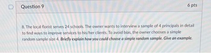 D Question 9 6 Pts 8 The Local Florist Serves 24 Schools The Owner Wants To Interview A Sample Of 4 Principals In Deta 1