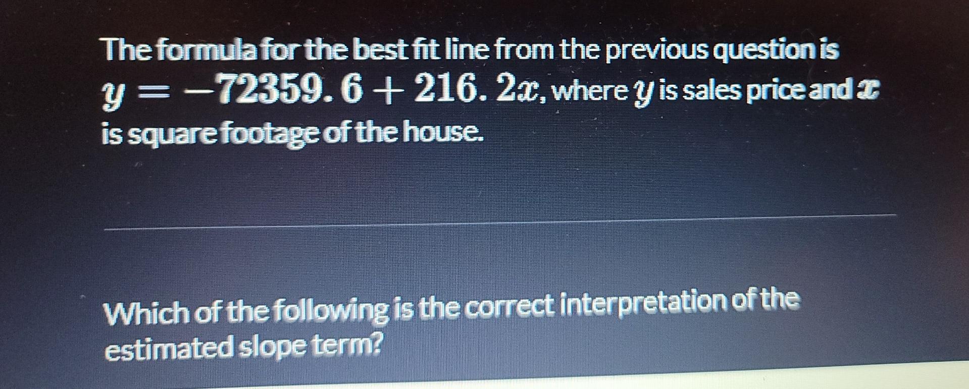 The Formula For The Best Fit Line From The Previous Question Is Y 72359 6 216 2x Where Y Is Sales Price And Is Squa 1
