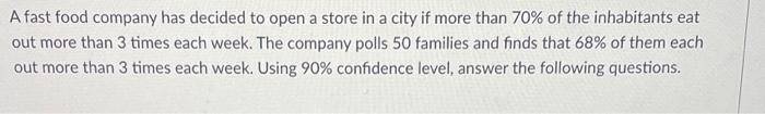 A Fast Food Company Has Decided To Open A Store In A City If More Than 70 Of The Inhabitants Eat Out More Than 3 Times 1