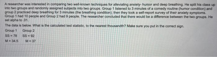 A Researcher Was Interested In Comparing Two Well Known Techniques For Alleviating Anxiety Humor And Deep Breathing He 1