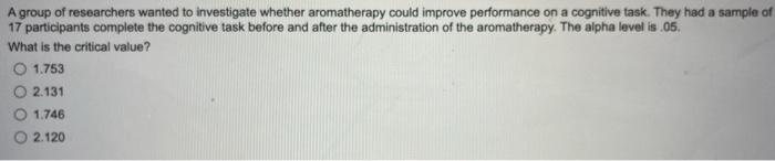 A Group Of Researchers Wanted To Investigate Whether Aromatherapy Could Improve Performance On A Cognitive Task They Ha 1