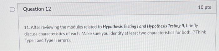 Question 12 10 Pts 11 After Reviewing The Modules Related To Hypothesis Testing I And Hypothesis Testing Ii Briefly Di 1