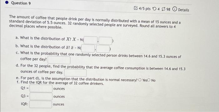 Question 9 The Amount Of Coffee That People Drink Per Day Is Normally Distributed With A Mean Of 15 Ounces And A Standar 1