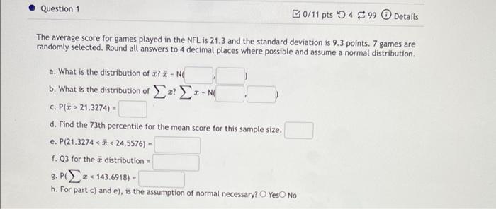 Question 1 0 11 Pts 499 Details The Average Score For Games Played In The Nfl Is 21 3 And The Standard Deviation Is 9 3 1
