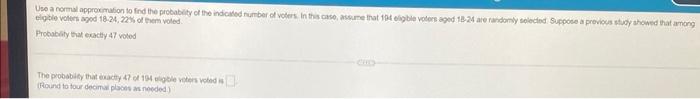 Use A Normal Approximation To Find The Probability Of The Indicated Number Of Voters In This Case Assume That 104 Elig 2