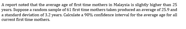 A Report Noted That The Average Age Of First Time Mothers In Malaysia Is Slightly Higher Than 25 Years Suppose A Random 1