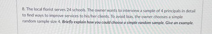 8 The Local Florist Serves 24 Schools The Owner Wants To Interview A Sample Of 4 Principals In Detail To Find Ways To 1