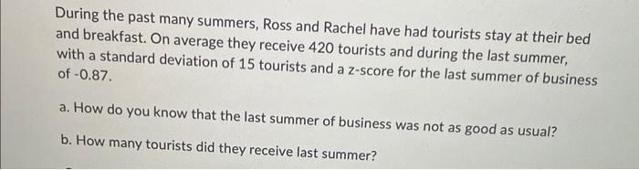 During The Past Many Summers Ross And Rachel Have Had Tourists Stay At Their Bed And Breakfast On Average They Receive 1