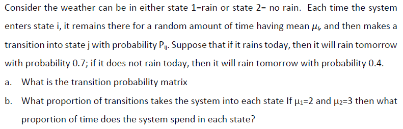 Consider The Weather Can Be In Either State 1 Rain Or State 2 No Rain Each Time The System Enters State I It Remains 1