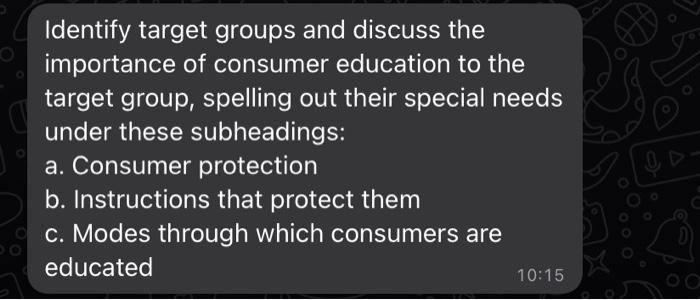 Identify Target Groups And Discuss The Importance Of Consumer Education To The Target Group Spelling Out Their Specia 1