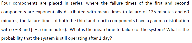 Four Components Are Placed In Series Where The Failure Times Of The First And Second Components Are Exponentially Distr 1
