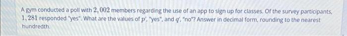A Gym Conducted A Poll With 2 002 Members Regarding The Use Of An App To Sign Up For Classes Of The Survey Participants 1