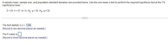 A Sample Mean Sample Size And Population Standard Deviation Are Provided Below Use The One Mean Z Test To Perform The 1