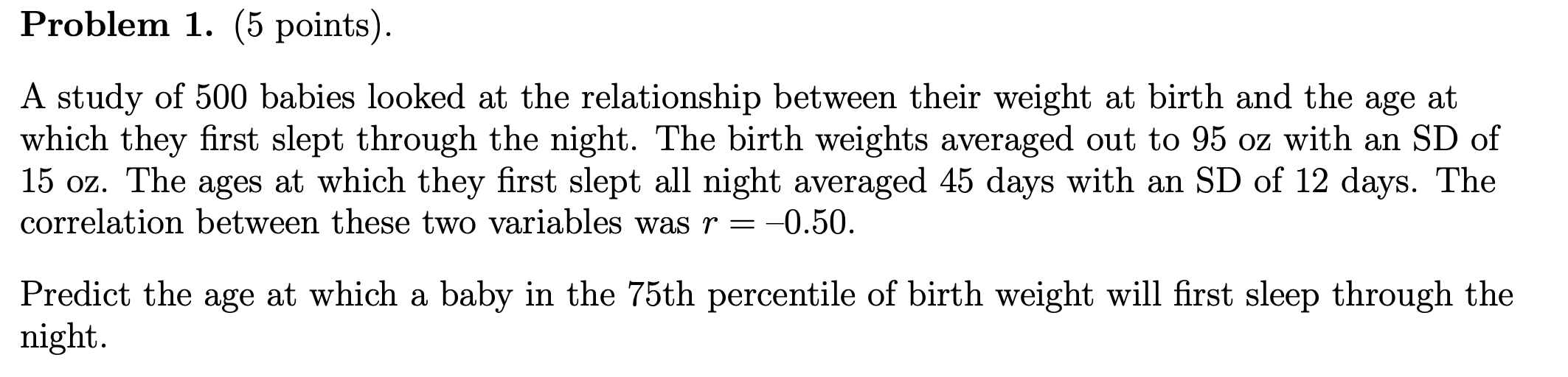 Problem 1 5 Points A Study Of 500 Babies Looked At The Relationship Between Their Weight At Birth And The Age At Whi 1