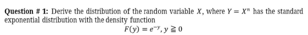 Question 1 Derive The Distribution Of The Random Variable X Where Y X Has The Standard Exponential Distribution W 1