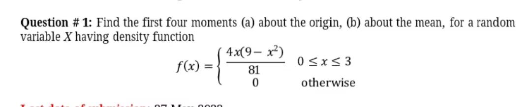 Question 1 Find The First Four Moments A About The Origin B About The Mean For A Random Variable X Having Densi 1