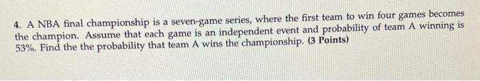 4 A Nba Final Championship Is A Seven Game Series Where The First Team To Win Four Games Becomes The Champion Assume 1
