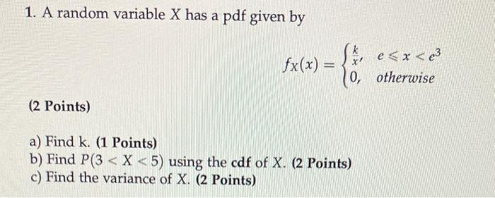 1 A Random Variable X Has A Pdf Given By 2 Points Fx X E X E 0 Otherwise A Find K 1 Points B Find P 3 1