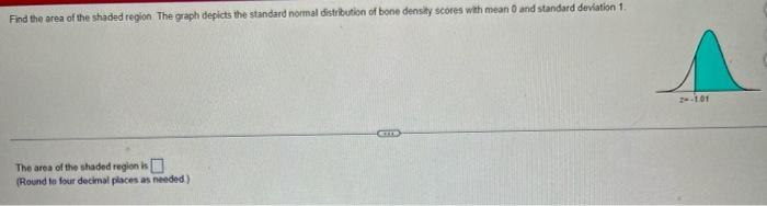 Find The Area Of The Shaded Region The Graph Depicts The Standard Normal Distribution Of Bone Density Scores With Mean 0 2