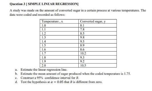 Question 3 Simple Linear Regression A Study Was Made On The Amount Of Converted Sugar In A Certain Process At Various T 1