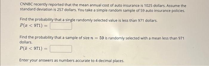 Cnnbc Recently Reported That The Mean Annual Cost Of Auto Insurance Is 1025 Dollars Assume The Standard Deviation Is 25 1