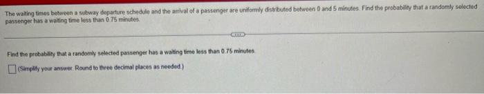 The Waiting Times Between A Subway Departure Schedule And The Arrival Of A Passenger Are Uniformly Distributed Between 0 1
