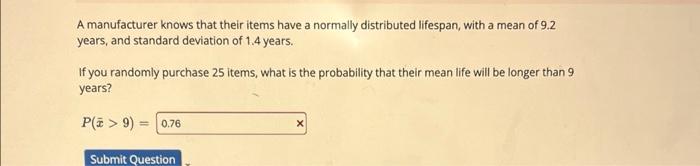 A Manufacturer Knows That Their Items Have A Normally Distributed Lifespan With A Mean Of 9 2 Years And Standard Devia 1