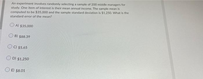 An Experiment Involves Randomly Selecting A Sample Of 200 Middle Managers For Study One Item Of Interest Is Their Mean 1
