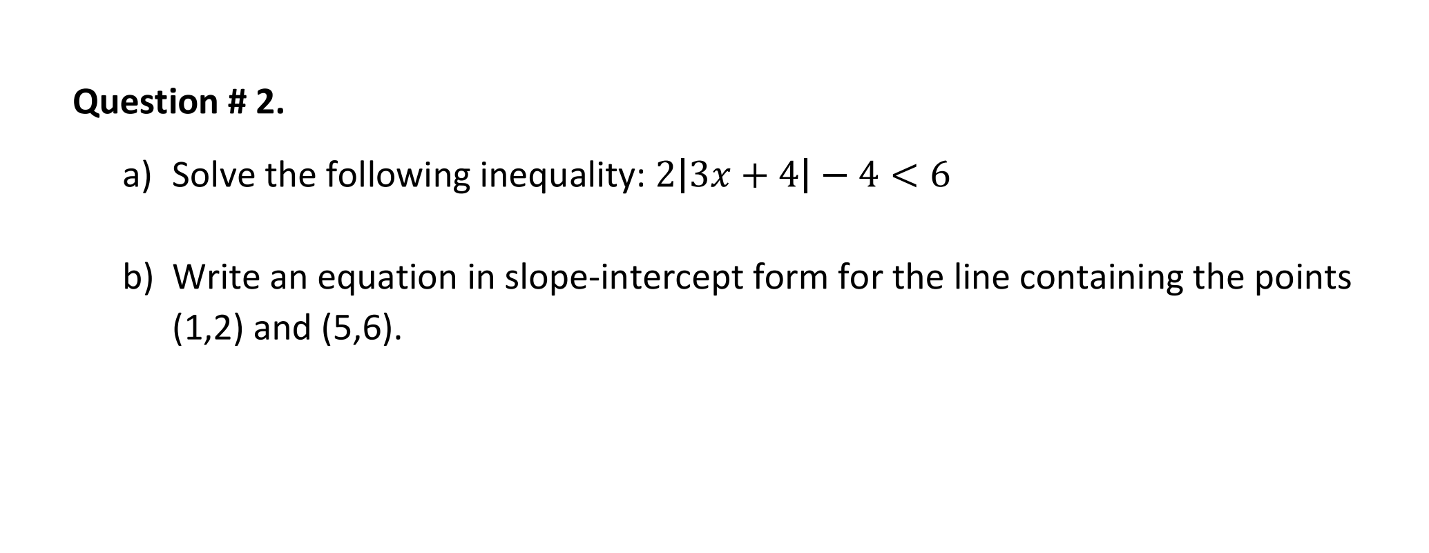 Question 2 A Solve The Following Inequality 2 3x 4 4 6 B Write An Equation In Slope Intercept Form For The L 1