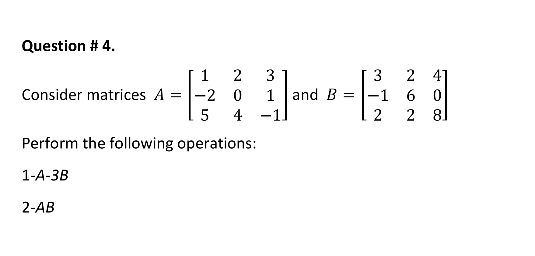 Question 4 1 2 5 Perform The Following Operations 1 A 3b Consider Matrices A 2 3 0 1 4 1 2 Ab And B 3 1 2 2 1
