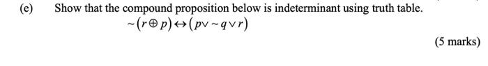 E Show That The Compound Proposition Below Is Indeterminant Using Truth Table Rp Pv Qvr 5 Marks 1