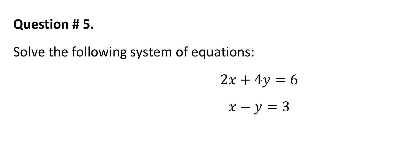 Question 5 Solve The Following System Of Equations 2x 4y 6 X Y 3 1