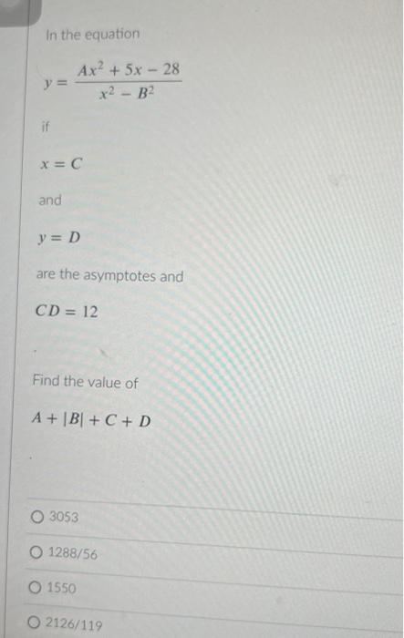 In The Equation Y If Ax 5x 28 X B X C And Y D Are The Asymptotes And Cd 12 Find The Value Of A B C 1