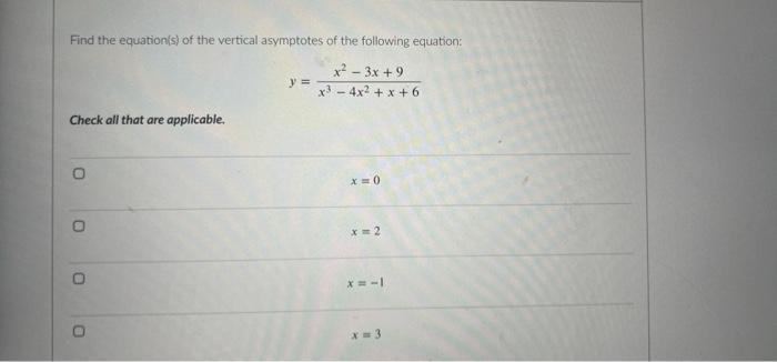 Find The Equation S Of The Vertical Asymptotes Of The Following Equation X 3x 9 X 4x X 6 Check All That Are Applica 1
