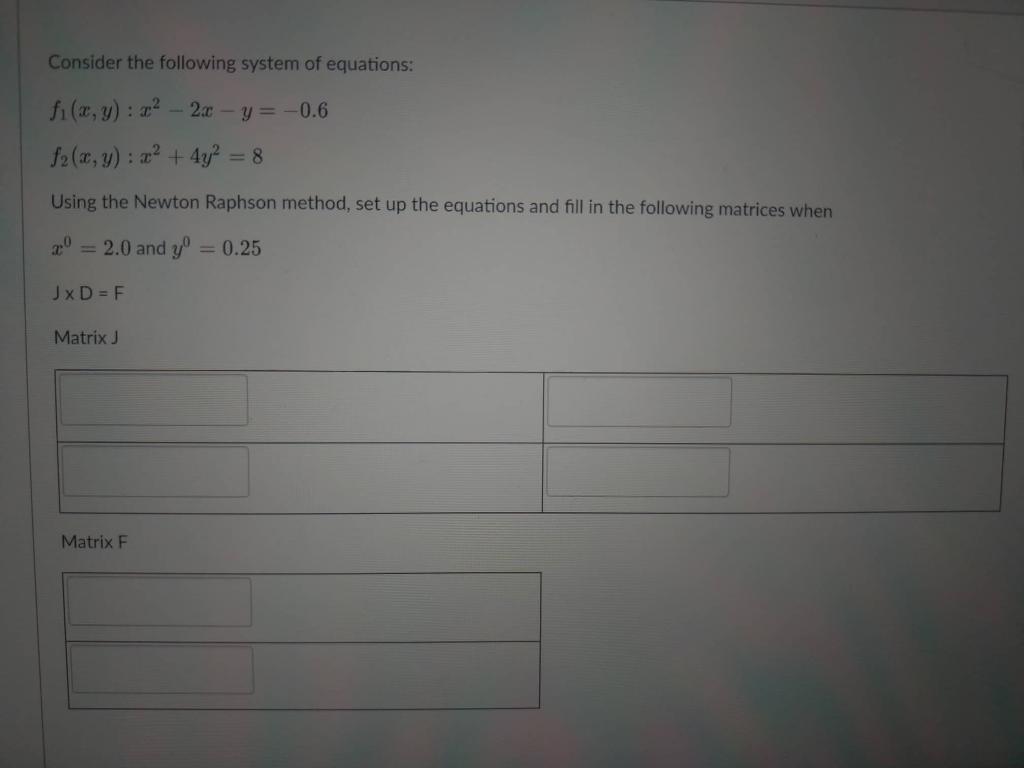 Consider The Following System Of Equations Fi X Y X 2x Y 0 6 F2 X Y X 4y Using The Newton Raphson M 1