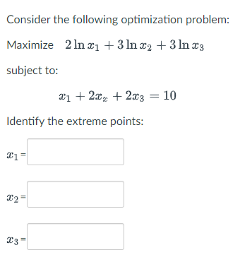 Consider The Following Optimization Problem Maximize 2 In 3 Ln X2 3 Ln X3 Subject To Identify The Extreme Points 1