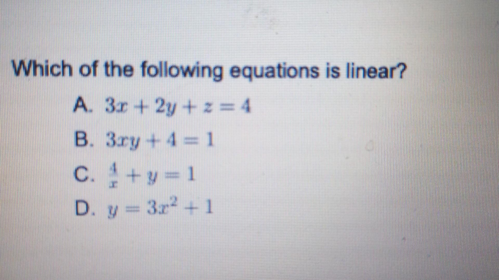Which Of The Following Equations Is Linear A 3x 2y Z 4 B 3ry 4 1 C Y 1 D Y 3r 1 1