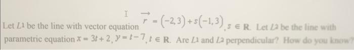 I Let L1 Be The Line With Vector Equation Parametric Equation X 3t 2 Y 7 7 2 3 5 1 3 5 1 Ser Let L2 Be The 1