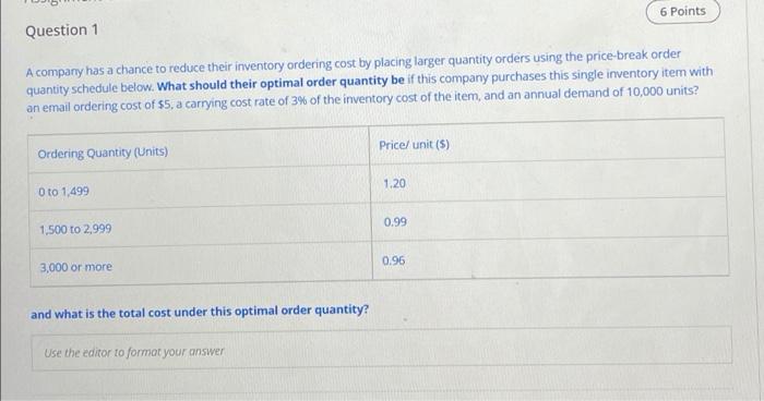 6 Points Question 1 A Company Has A Chance To Reduce Their Inventory Ordering Cost By Placing Larger Quantity Orders Usi 1