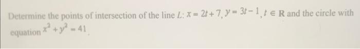 Determine The Points Of Intersection Of The Line L X 28 7 Y 3 1 R And The Circle With Y 41 Equation 1
